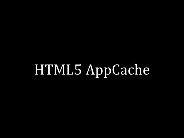 HTML5 AppCache
