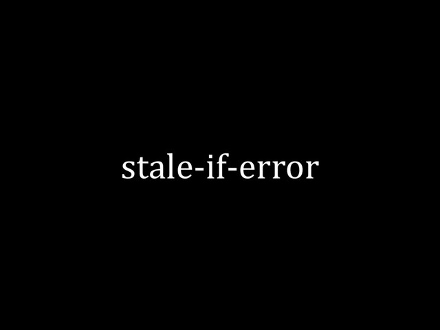 stale-if-error
