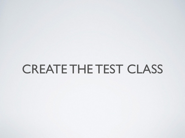 CREATE THE TEST CLASS
