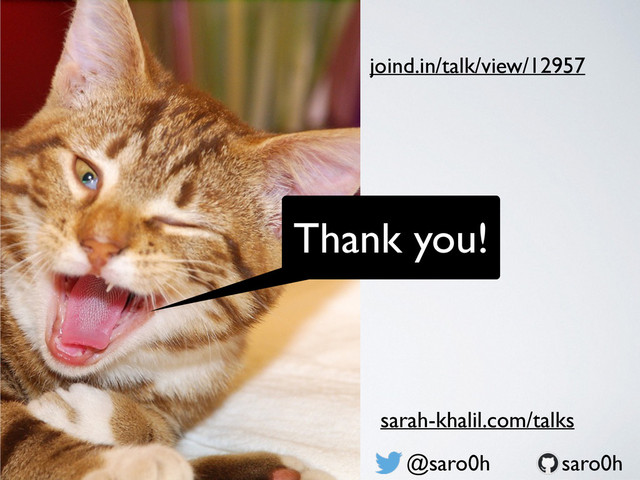 Thank you!
@saro0h
joind.in/talk/view/12957
sarah-khalil.com/talks
saro0h
