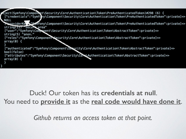 Duck! Our token has its credentials at null. 	

You need to provide it as the real code would have done it.	

!
Github returns an access token at that point.
