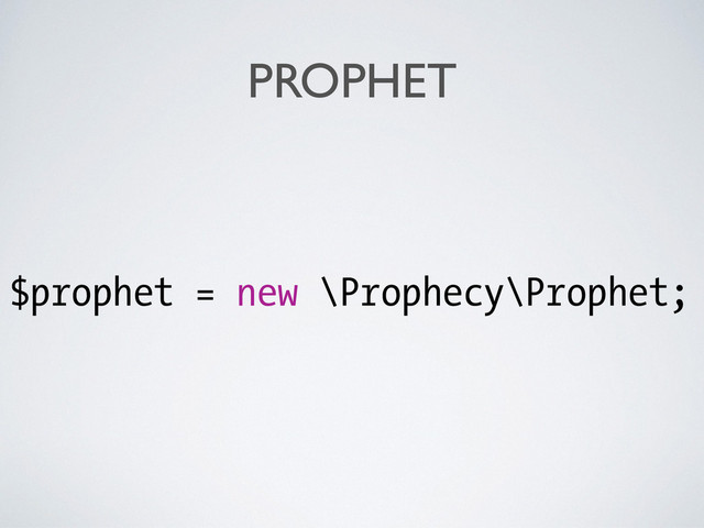 PROPHET
$prophet = new \Prophecy\Prophet;
