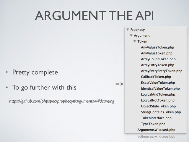 ARGUMENT THE API
• Pretty complete	

• To go further with this	

https://github.com/phpspec/prophecy#arguments-wildcarding
=>
