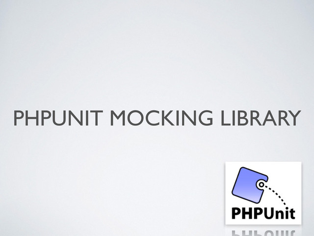 PHPUNIT MOCKING LIBRARY
