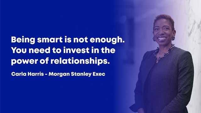 @JGFERREIRO
@JGFERREIRO
Being smart is not enough.
You need to invest in the
power of relationships.
Carla Harris - Morgan Stanley Exec
