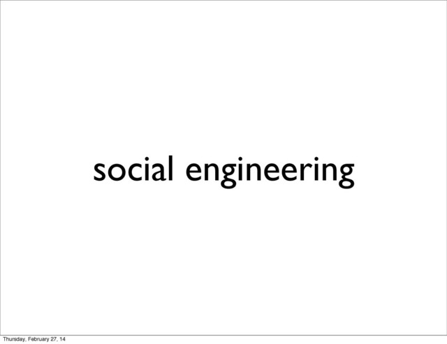 social engineering
Thursday, February 27, 14
