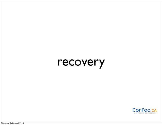 recovery
Thursday, February 27, 14

