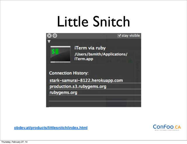 Little Snitch
obdev.at/products/littlesnitch/index.html
Thursday, February 27, 14
