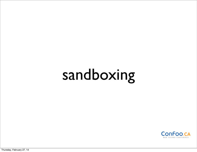 sandboxing
Thursday, February 27, 14
