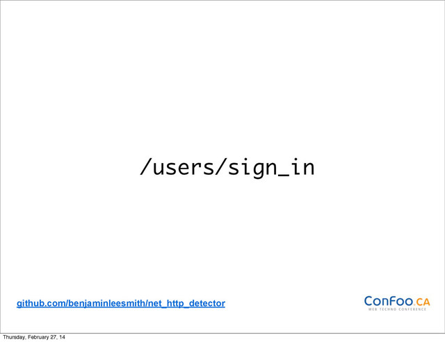 /users/sign_in
github.com/benjaminleesmith/net_http_detector
Thursday, February 27, 14
