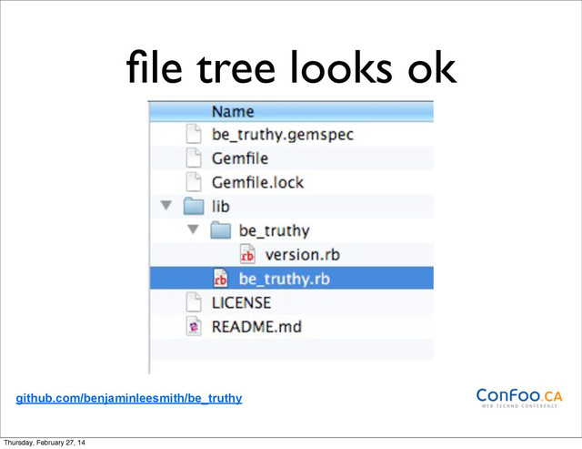ﬁle tree looks ok
github.com/benjaminleesmith/be_truthy
Thursday, February 27, 14

