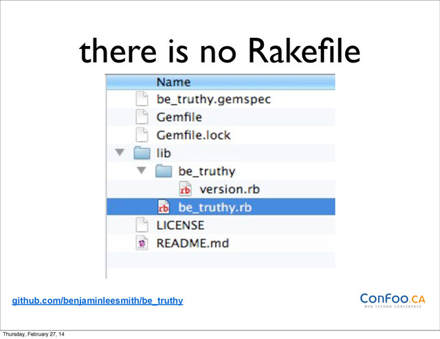 there is no Rakeﬁle
github.com/benjaminleesmith/be_truthy
Thursday, February 27, 14
