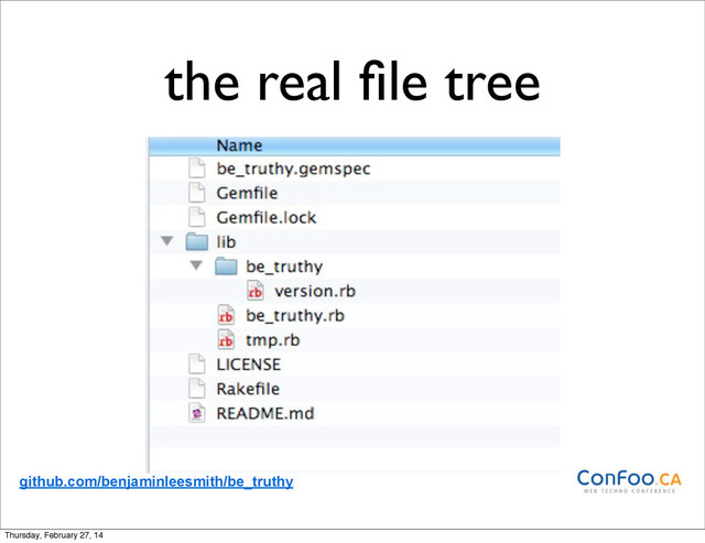 the real ﬁle tree
github.com/benjaminleesmith/be_truthy
Thursday, February 27, 14
