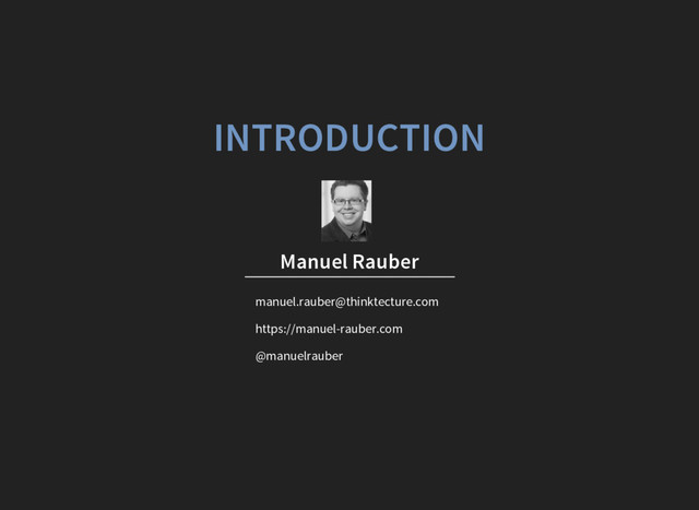 INTRODUCTION
Manuel Rauber
manuel.rauber@thinktecture.com
@manuelrauber
https://manuel-rauber.com
