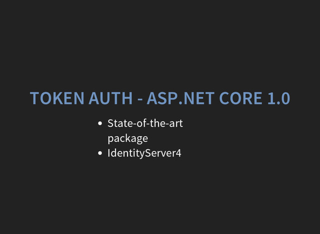 TOKEN AUTH - ASP.NET CORE 1.0
State-of-the-art
package
IdentityServer4
