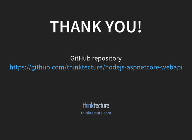 THANK YOU!
GitHub repository
https://github.com/thinktecture/nodejs-aspnetcore-webapi
thinktecture.com
