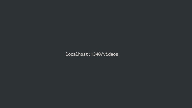 localhost:1340/videos
