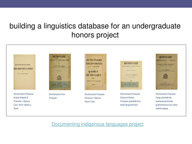 building a linguistics database for an undergraduate
honors project
Documenting indigenous languages project
