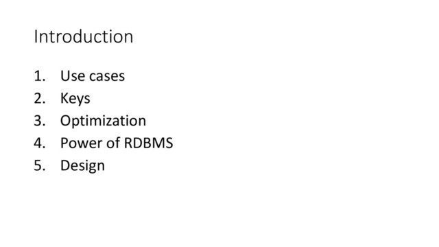 Introduction
1. Use cases
2. Keys
3. Optimization
4. Power of RDBMS
5. Design
