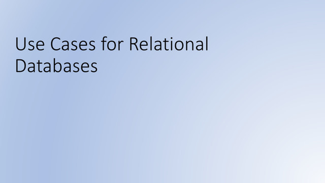 Use Cases for Relational
Databases
