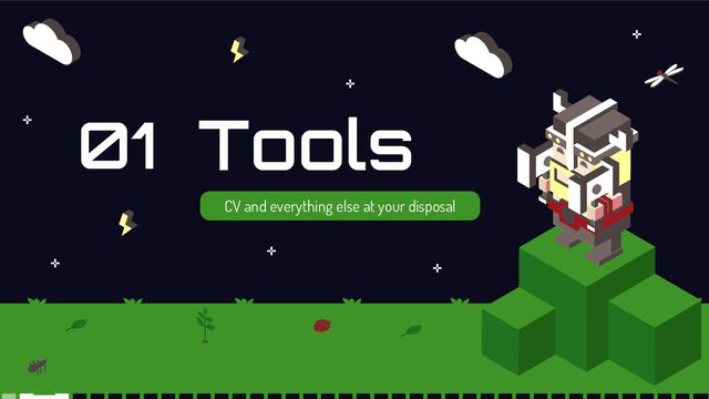 Tools
01
CV and everything else at your disposal
