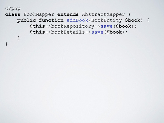 bookRepository->save($book);
$this->bookDetails->save($book);
}
}
