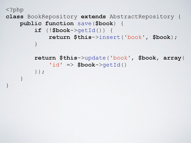 getId()) {
return $this->insert('book', $book);
}
return $this->update('book', $book, array(
'id' => $book->getId()
));
}
}
