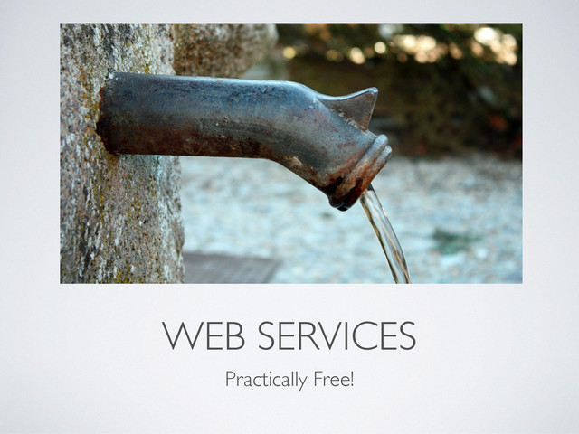 WEB SERVICES
Practically Free!
