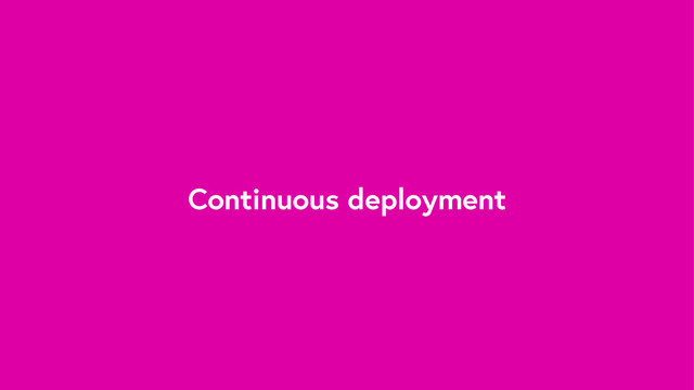 Continuous deployment
