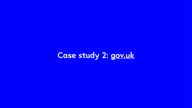 Case study 2: gov.uk
