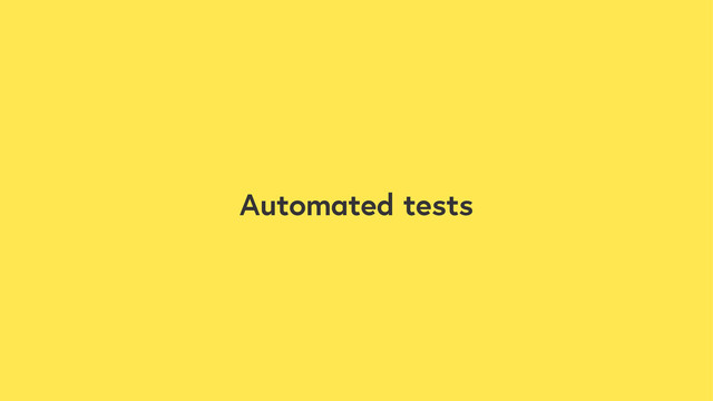 Automated tests
