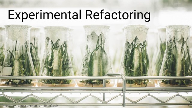 Experimental Refactoring
Photo by chuttersnap on Unsplash
