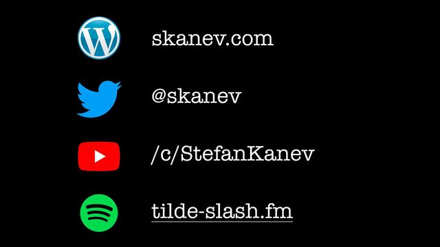 skanev.com
@skanev
/c/StefanKanev
tilde-slash.fm
