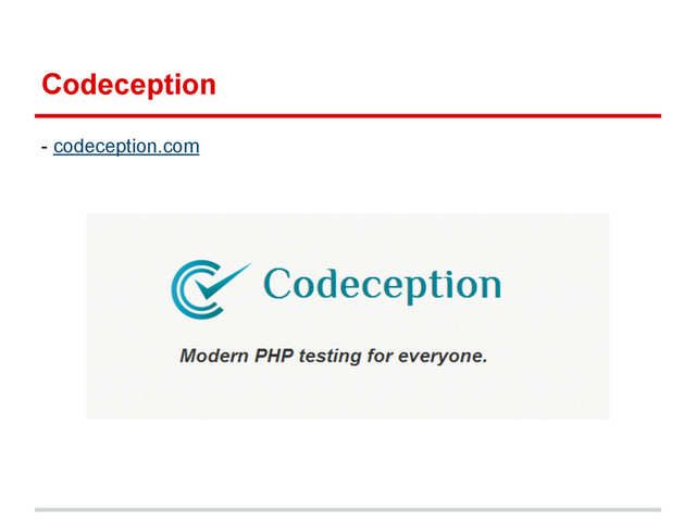 Codeception
- codeception.com
