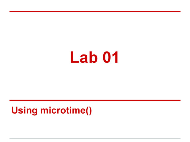 Lab 01
Using microtime()
