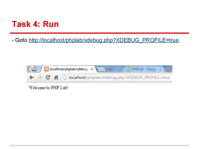 Task 4: Run
- Goto http://localhost/phplab/xdebug.php?XDEBUG_PROFILE=true.
