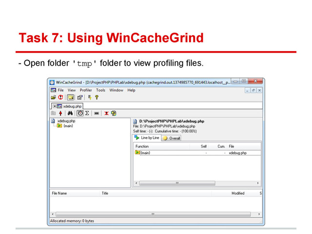 Task 7: Using WinCacheGrind
- Open folder 'tmp' folder to view profiling files.
