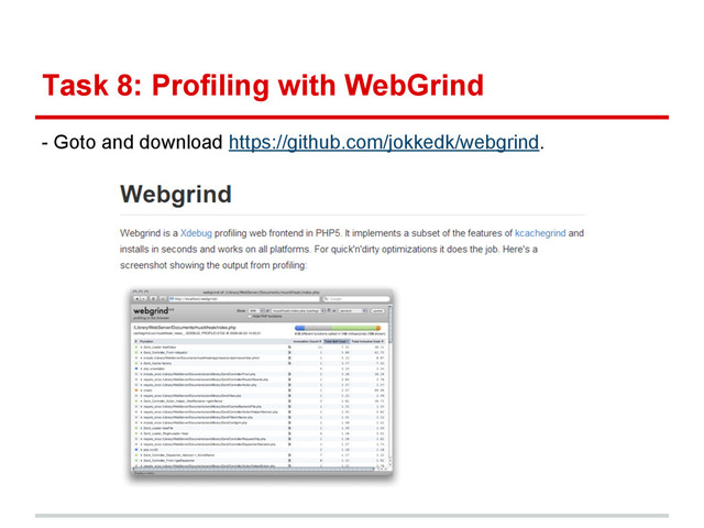Task 8: Profiling with WebGrind
- Goto and download https://github.com/jokkedk/webgrind.
