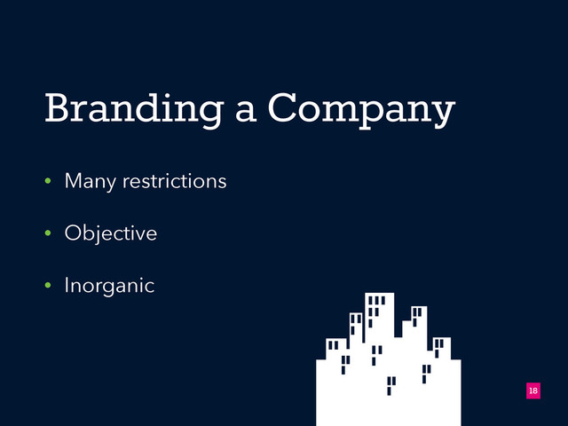 Branding a Company
• Many restrictions
• Objective
• Inorganic
!18

