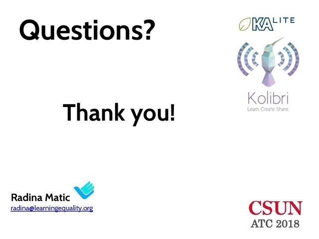 Questions?
Thank you!
Radina Matic
radina@learningequality.org
ATC 2018
