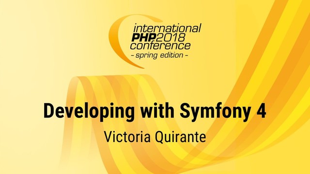 Developing with Symfony 4
Victoria Quirante

