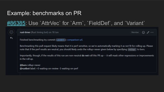 Example: benchmarks on PR
#86385: Use `AttrVec` for `Arm`, `FieldDef`, and `Variant`
