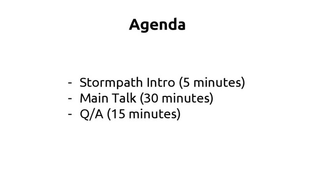 Agenda
- Stormpath Intro (5 minutes)
- Main Talk (30 minutes)
- Q/A (15 minutes)
