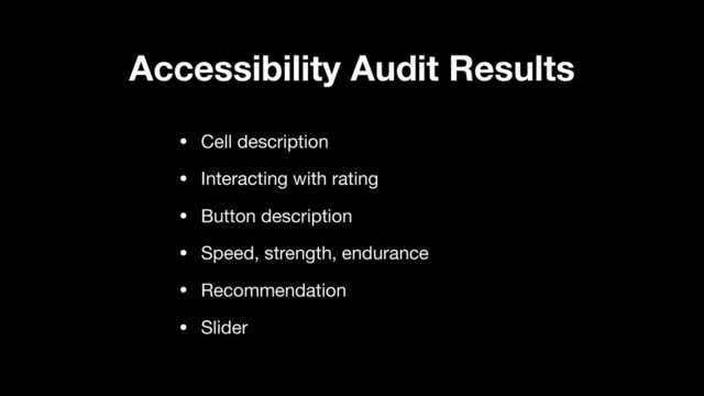 Accessibility Audit Results
• Cell description

• Interacting with rating

• Button description

• Speed, strength, endurance

• Recommendation

• Slider
