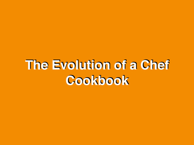 The Evolution of a Chef
Cookbook
