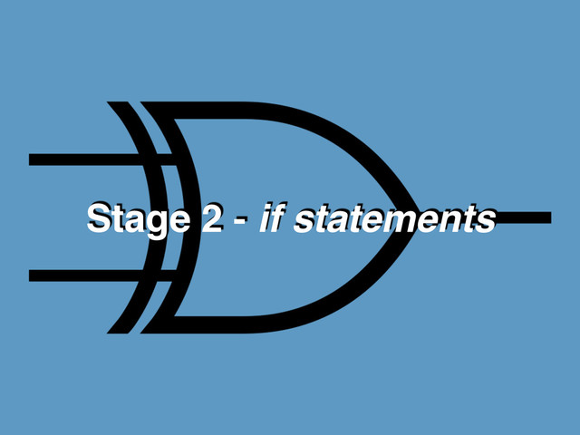 Stage 2 - if statements
