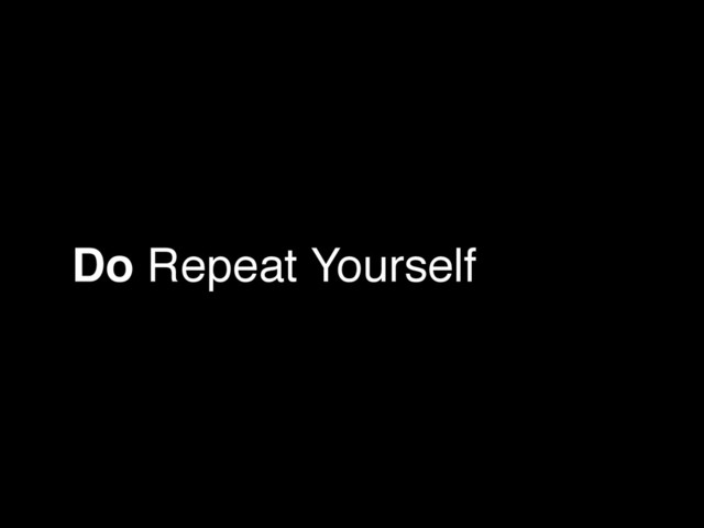 Do Repeat Yourself
