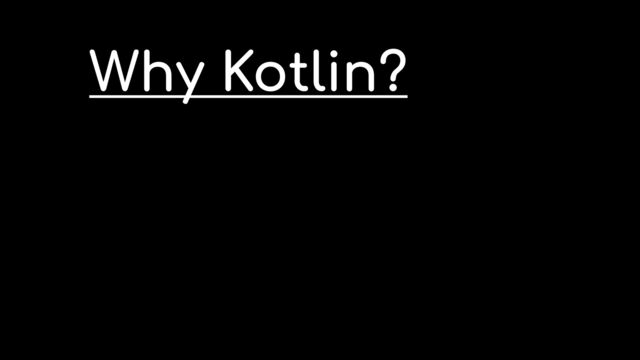 Why Kotlin?
