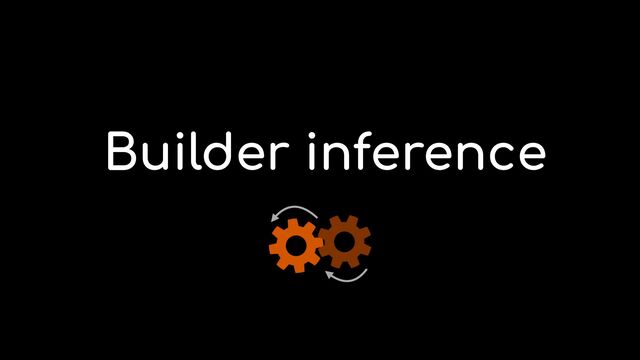 Builder inference

