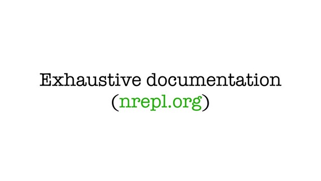 Exhaustive documentation
(nrepl.org)
